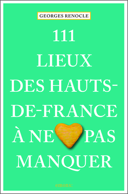 111 lieux des Hauts-de-France à ne pas manquer von Renöckl,  Georg