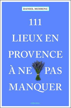 111 lieux en Provence à ne pas manquer von Nestmeyer,  Ralf