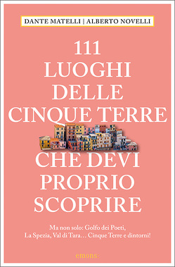 111 Luoghi delle Cinque Terre e dintorni che devi proprio scoprire von Matelli,  Dante, Novelli,  Alberto