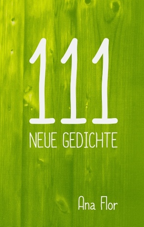 111 neue Gedichte von Flor,  Ana