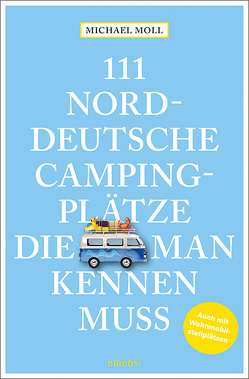 111 norddeutsche Campingplätze, die man kennen muss von Moll,  Michael