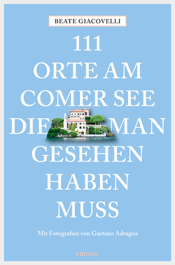 111 Orte am Comer See, die man gesehen haben muss von Adragna,  Gaetano, Giacovelli,  Beate