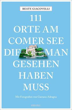 111 Orte am Comer See, die man gesehen haben muss von Adragna,  Gaetano, Giacovelli,  Beate