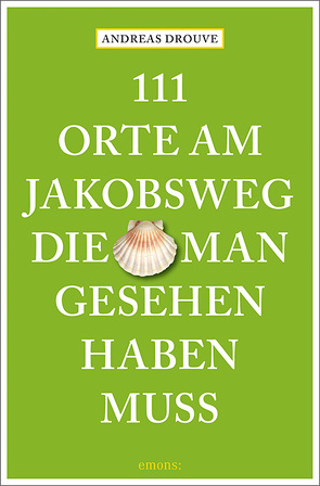 111 Orte am Jakobsweg, die man gesehen haben muss von Drouve,  Andreas