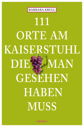 111 Orte am Kaiserstuhl, die man gesehen haben muss von Krull,  Barbara