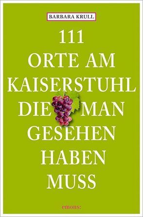 111 Orte am Kaiserstuhl, die man gesehen haben muss von Krull,  Barbara