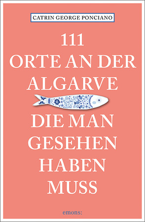 111 Orte an der Algarve, die man gesehen haben muss von George Ponciano,  Catrin