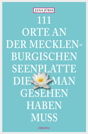 111 Orte an der Mecklenburgischen Seenplatte, die man gesehen haben muss von Jürß,  Jana