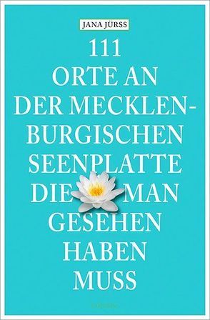 111 Orte an der Mecklenburgischen Seenplatte, die man gesehen haben muss von Jürß,  Jana