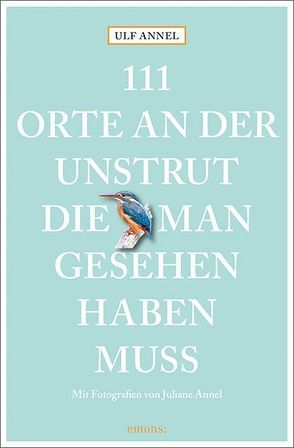 111 Orte an der Unstrut, die man gesehen haben muss von Annel,  Juliane, Annel,  Ulf