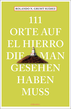 111 Orte auf El Hierro, die man gesehen haben muss von Grumt Suárez,  Rolando N.