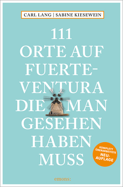 111 Orte auf Fuerteventura, die man gesehen haben muss von Kiesewein,  Sabine, Lang,  Carl