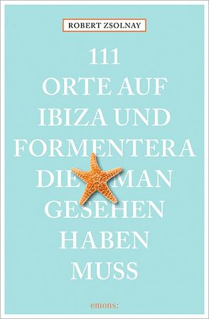 111 Orte auf Ibiza und Formentera, die man gesehen haben muss von Zsolnay,  Robert
