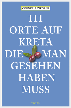 111 Orte auf Kreta, die man gesehen haben muss von Ziegler,  Cornelia