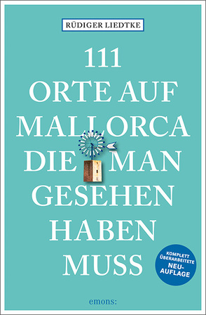 111 Orte auf Mallorca die man gesehen haben muss von Liedtke,  Rüdiger