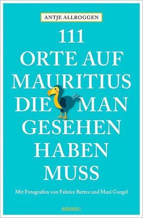 111 Orte auf Mauritius, die man gesehen haben muss von Allroggen,  Antje, Bettex,  Fabrice, Gurgel,  Maxi