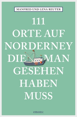 111 Orte auf Norderney, die man gesehen haben muss von Reuter,  Lena, Reuter,  Manfred