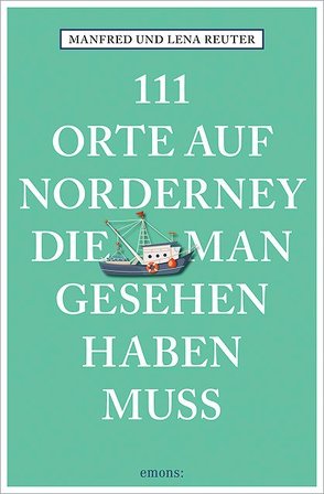 111 Orte auf Norderney, die man gesehen haben muss von Reuter,  Lena, Reuter,  Manfred