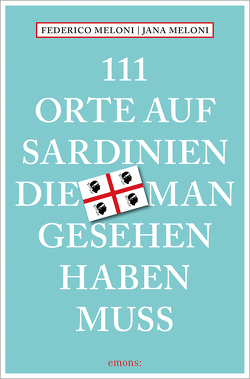 111 Orte auf Sardinien, die man gesehen haben muss von Meloni,  Federico, Meloni,  Jana