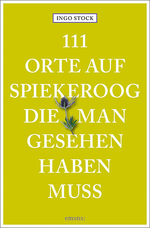 111 Orte auf Spiekeroog, die man gesehen haben muss von Stock,  Ingo