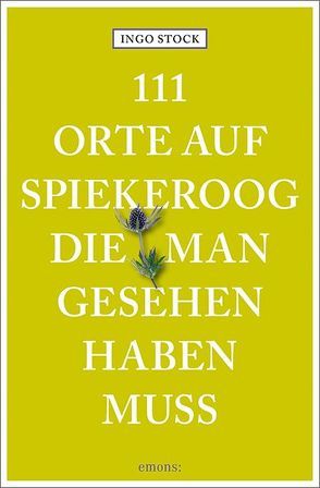 111 Orte auf Spiekeroog, die man gesehen haben muss von Stock,  Ingo