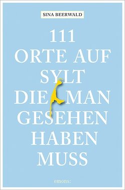 111 Orte auf Sylt, die man gesehen haben muss von Beerwald,  Sina