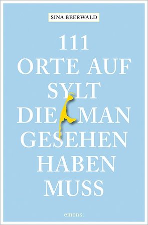 111 Orte auf Sylt, die man gesehen haben muss von Beerwald,  Sina