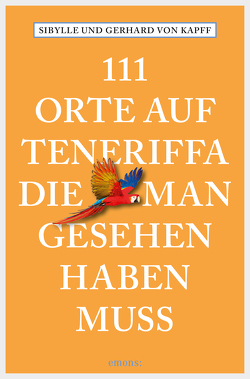 111 Orte auf Teneriffa, die man gesehen haben muss von Kapff,  Gerhard von, Kapff,  Sibylle von