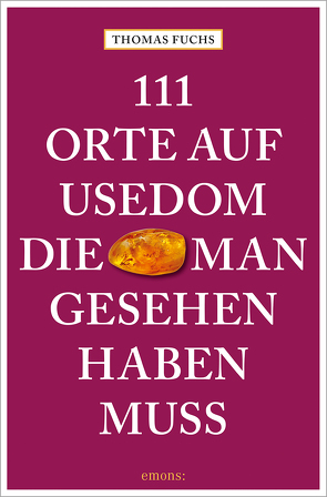 111 Orte auf Usedom, die man gesehen haben muss von Fuchs,  Thomas