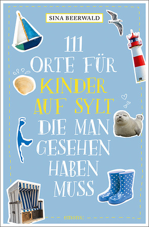 111 Orte für Kinder auf Sylt, die man gesehen haben muss von Beerwald,  Sina