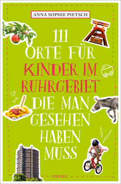 111 Orte für Kinder im Ruhrgebiet, die man gesehen haben muss von Pietsch,  Anna Sophie