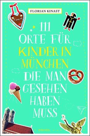 111 Orte für Kinder in München, die man gesehen haben muss von Kinast,  Florian