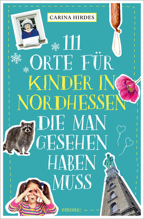 111 Orte für Kinder in Nordhessen, die man gesehen haben muss von Hirdes,  Carina