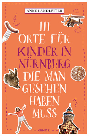 111 Orte für Kinder in Nürnberg, die man gesehen haben muss von Landleiter,  Anke