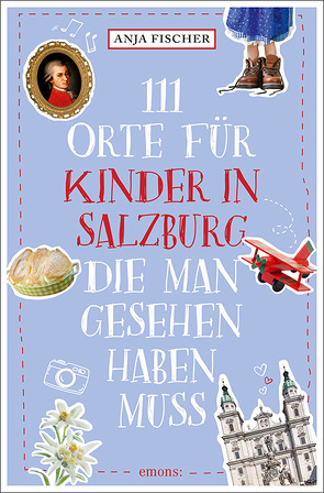 111 Orte für Kinder in Salzburg, die man gesehen haben muss von Fischer,  Anja