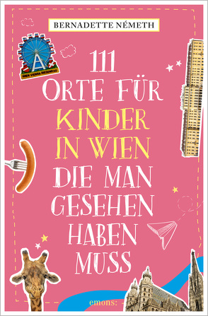 111 Orte für Kinder in Wien, die man gesehen haben muss von Németh,  Bernadette