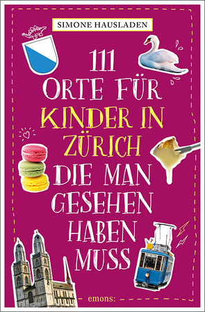 111 Orte für Kinder in Zürich, die man gesehen haben muss von Hausladen,  Simone