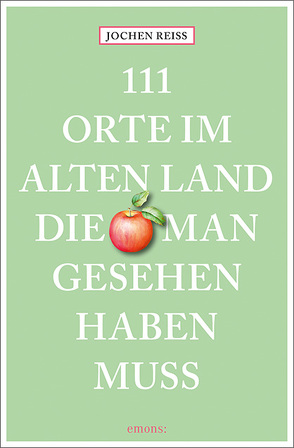 111 Orte im Alten Land, die man gesehen haben muss von Reiss,  Jochen