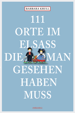 111 Orte im Elsass, die man gesehen haben muss von Krull,  Barbara