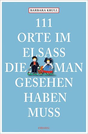 111 Orte im Elsass, die man gesehen haben muss von Krull,  Barbara