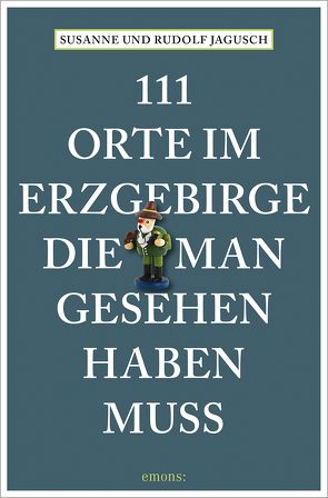 111 Orte im Erzgebirge, die man gesehen haben muss von Jagusch,  Rudolf, Jagusch,  Susanne