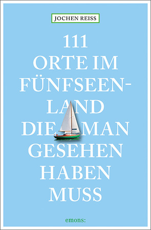 111 Orte im Fünfseenland, die man gesehen haben muss von Reiss,  Jochen