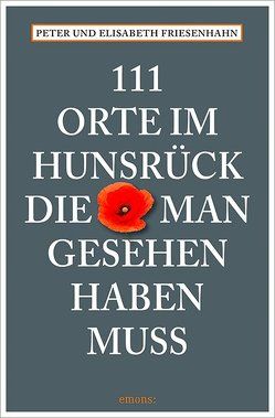 111 Orte im Hunsrück, die man gesehen haben muss von Friesenhahn,  Elisabeth, Friesenhahn,  Peter