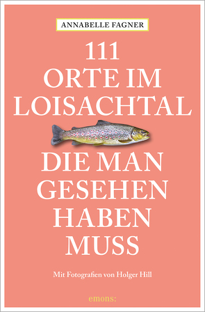 111 Orte im Loisachtal, die man gesehen haben muss von Fagner,  Annabelle, Hill,  Holger