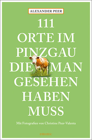 111 Orte im Pinzgau, die man gesehen haben muss von Peer,  Alexander, Peer-Valenta,  Christine