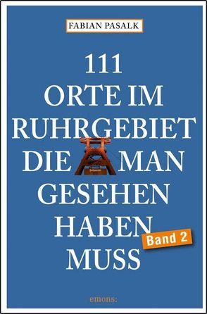 111 Orte im Ruhgebiet, die man gesehen haben muss, Band 2 von Pasalk,  Fabian