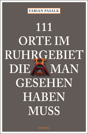 111 Orte im Ruhrgebiet die man gesehen haben muss, Band 1 von Pasalk,  Fabian