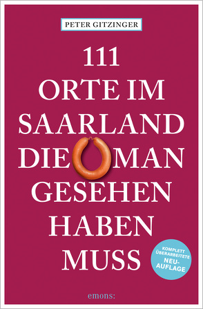 111 Orte im Saarland, die man gesehen haben muss von Gitzinger,  Peter