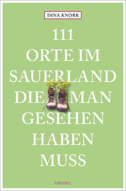 111 Orte im Sauerland, die man gesehen haben muss von Knorr,  Dina