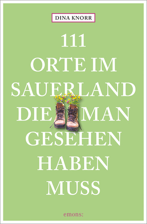 111 Orte im Sauerland, die man gesehen haben muss von Knorr,  Dina